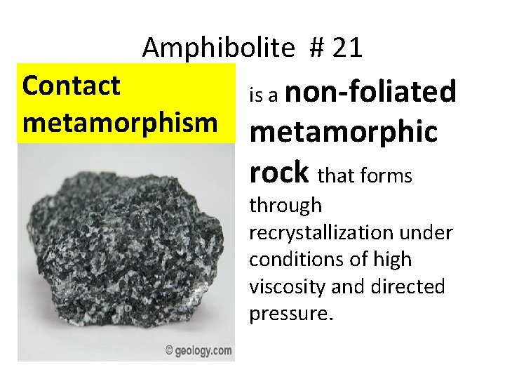 Amphibolite # 21 Contact is a non-foliated metamorphism metamorphic rock that forms through recrystallization