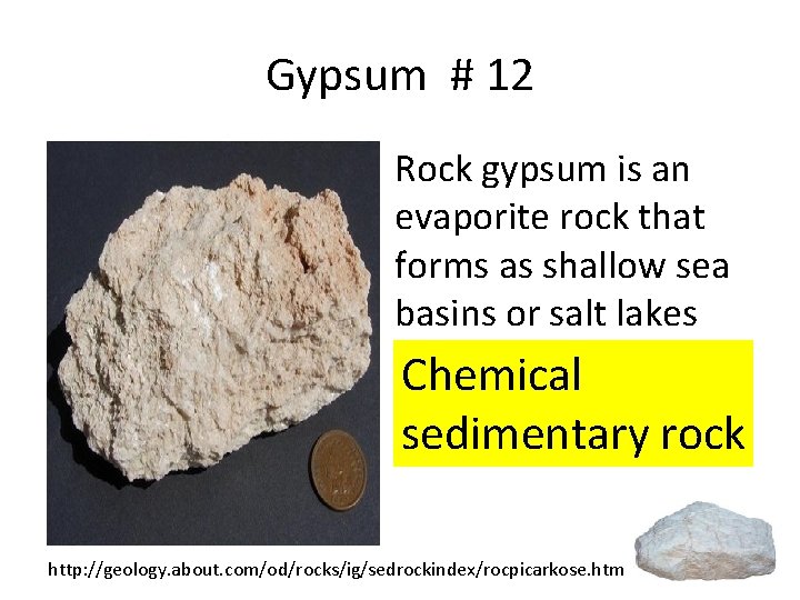 Gypsum # 12 Rock gypsum is an evaporite rock that forms as shallow sea