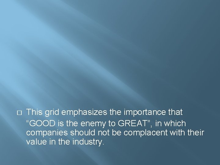 � This grid emphasizes the importance that “GOOD is the enemy to GREAT”, in
