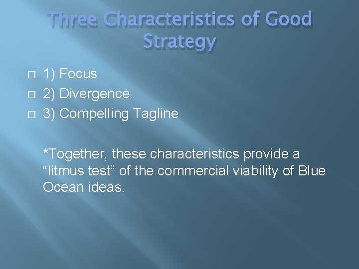 Three Characteristics of Good Strategy � � � 1) Focus 2) Divergence 3) Compelling