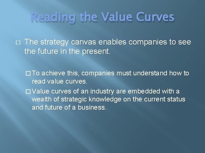 Reading the Value Curves � The strategy canvas enables companies to see the future