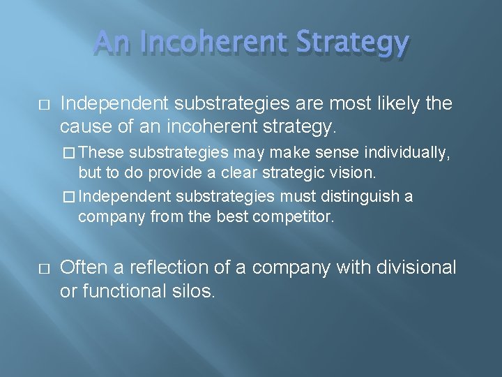 An Incoherent Strategy � Independent substrategies are most likely the cause of an incoherent