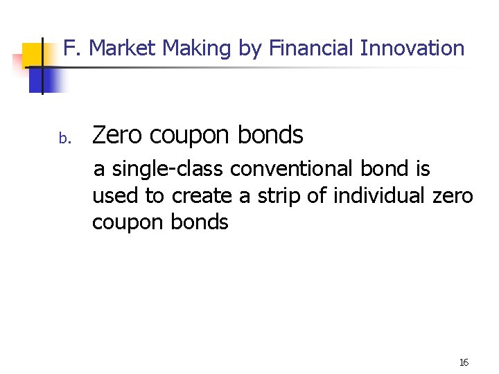 F. Market Making by Financial Innovation b. Zero coupon bonds a single-class conventional bond