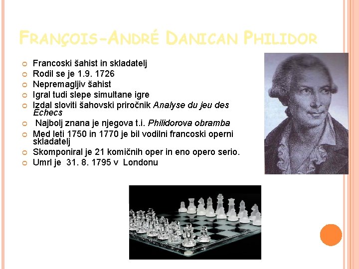 FRANÇOIS-ANDRÉ DANICAN PHILIDOR Francoski šahist in skladatelj Rodil se je 1. 9. 1726 Nepremagljiv