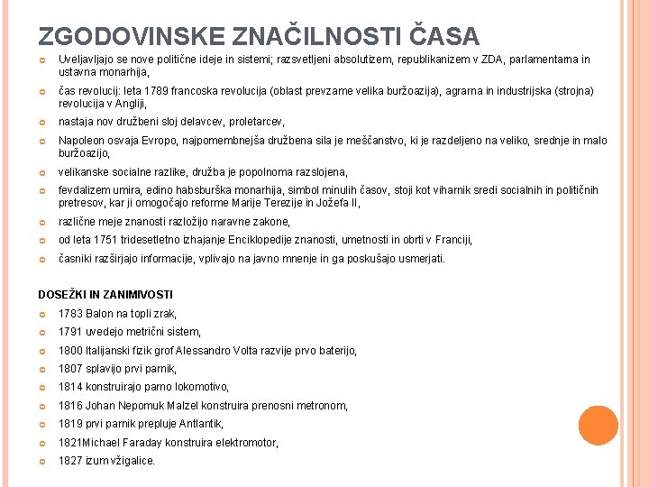 ZGODOVINSKE ZNAČILNOSTI ČASA Uveljavljajo se nove politične ideje in sistemi; razsvetljeni absolutizem, republikanizem v