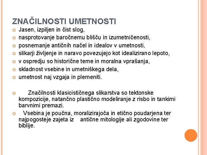 ZNAČILNOSTI UMETNOSTI Jasen, izpiljen in čist slog, nasprotovanje baročnemu blišču in izumetničenosti, posnemanje antičnih