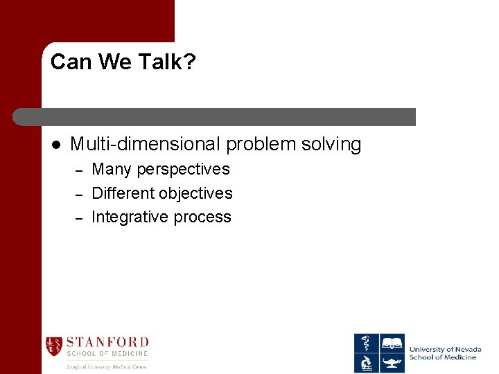 Can We Talk? l Multi-dimensional problem solving – – – Many perspectives Different objectives