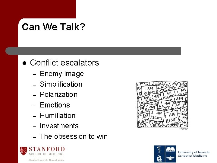 Can We Talk? l Conflict escalators – – – – Enemy image Simplification Polarization