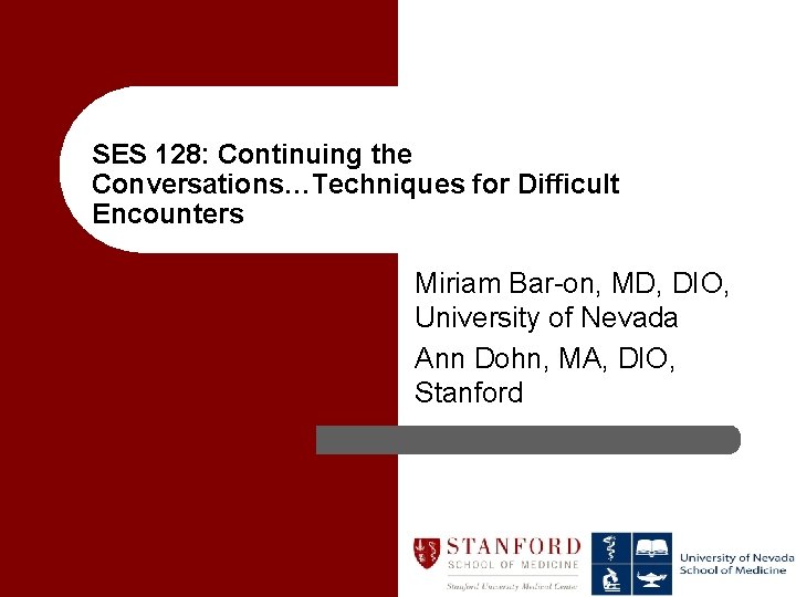 SES 128: Continuing the Conversations…Techniques for Difficult Encounters Miriam Bar-on, MD, DIO, University of