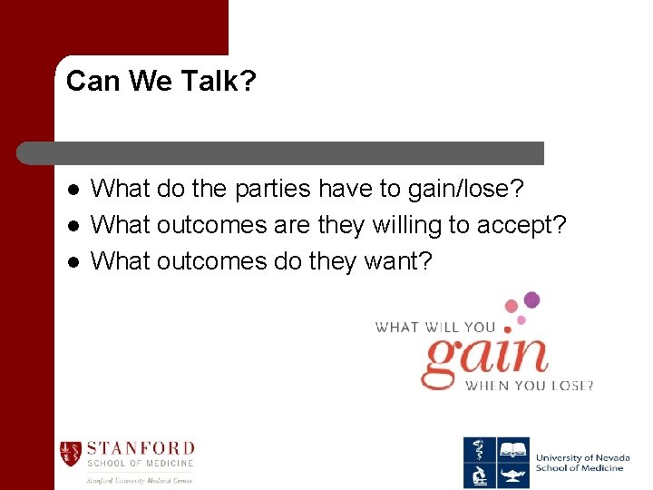Can We Talk? l l l What do the parties have to gain/lose? What