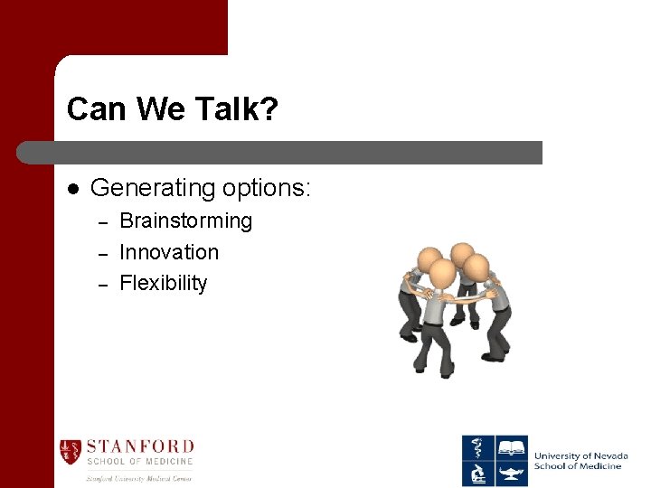 Can We Talk? l Generating options: – – – Brainstorming Innovation Flexibility 