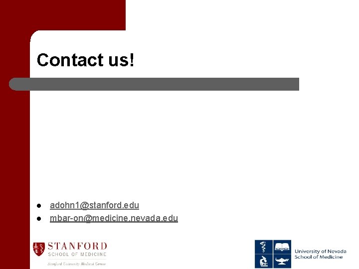 Contact us! l l adohn 1@stanford. edu mbar-on@medicine. nevada. edu 
