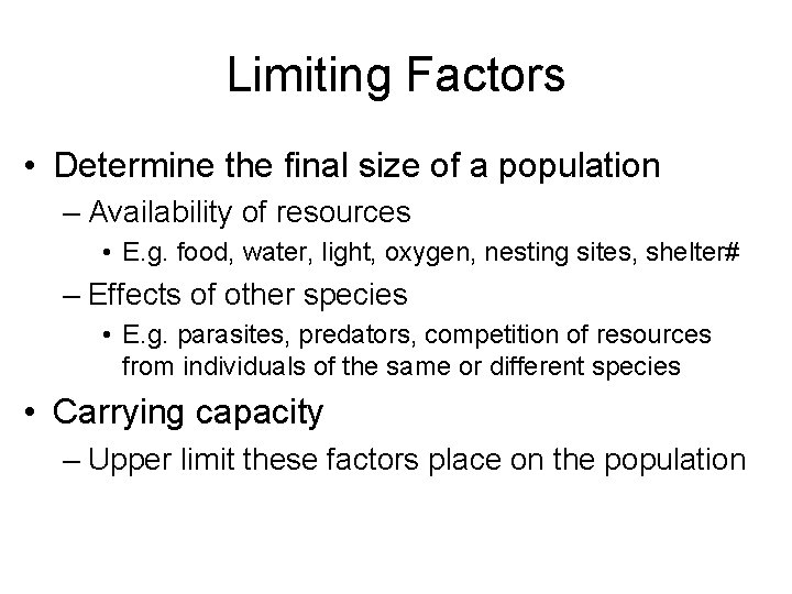 Limiting Factors • Determine the final size of a population – Availability of resources