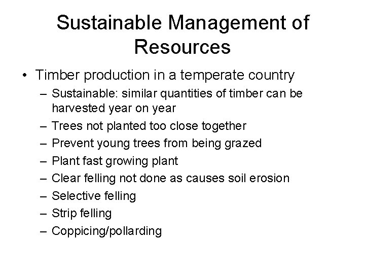 Sustainable Management of Resources • Timber production in a temperate country – Sustainable: similar