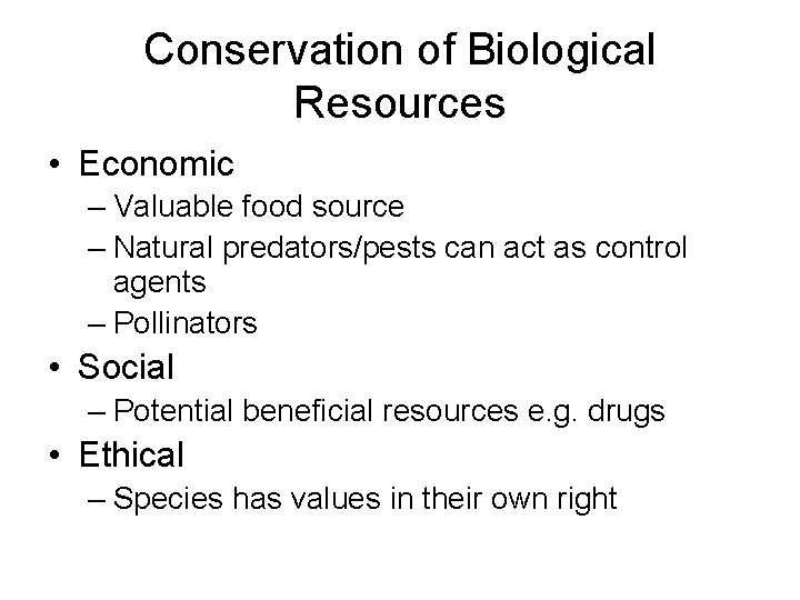 Conservation of Biological Resources • Economic – Valuable food source – Natural predators/pests can