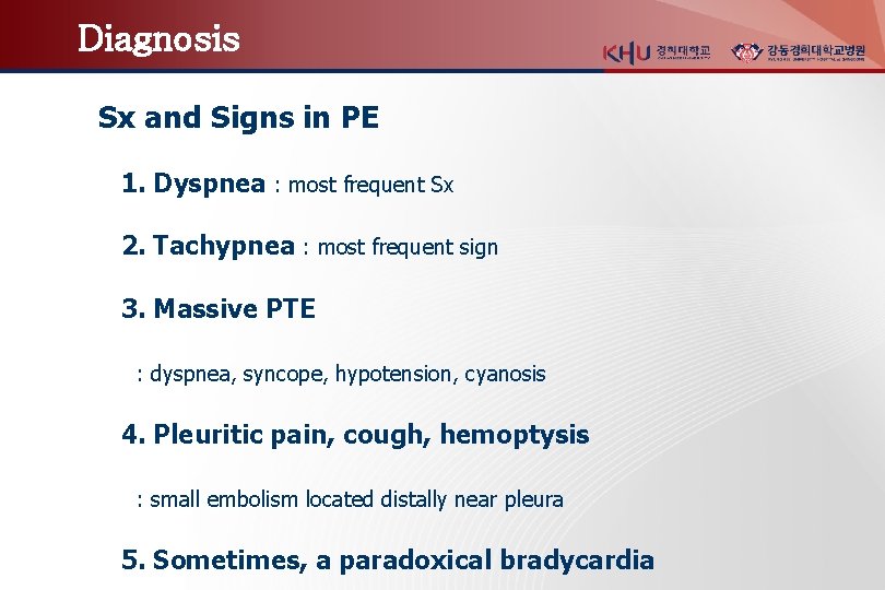 Diagnosis Sx and Signs in PE 1. Dyspnea : most frequent Sx 2. Tachypnea