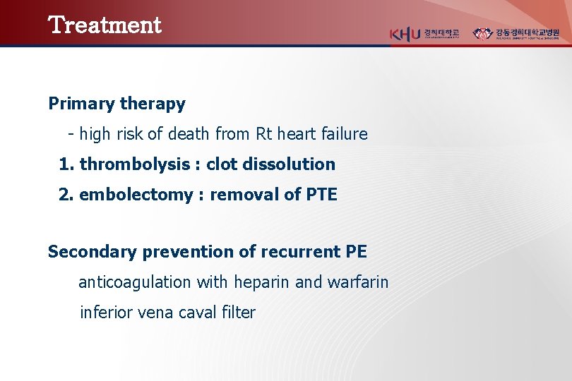 Treatment Primary therapy - high risk of death from Rt heart failure 1. thrombolysis