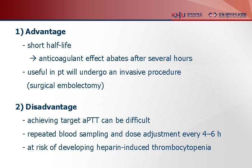 1) Advantage - short half-life anticoagulant effect abates after several hours - useful in