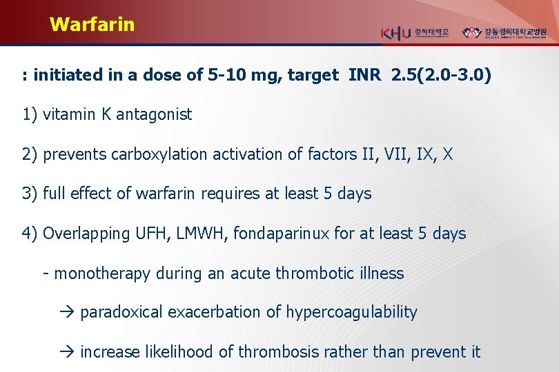 Warfarin : initiated in a dose of 5 -10 mg, target INR 2. 5(2.