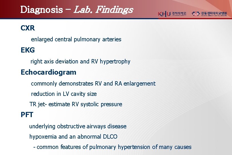 Diagnosis – Lab. Findings CXR enlarged central pulmonary arteries EKG right axis deviation and