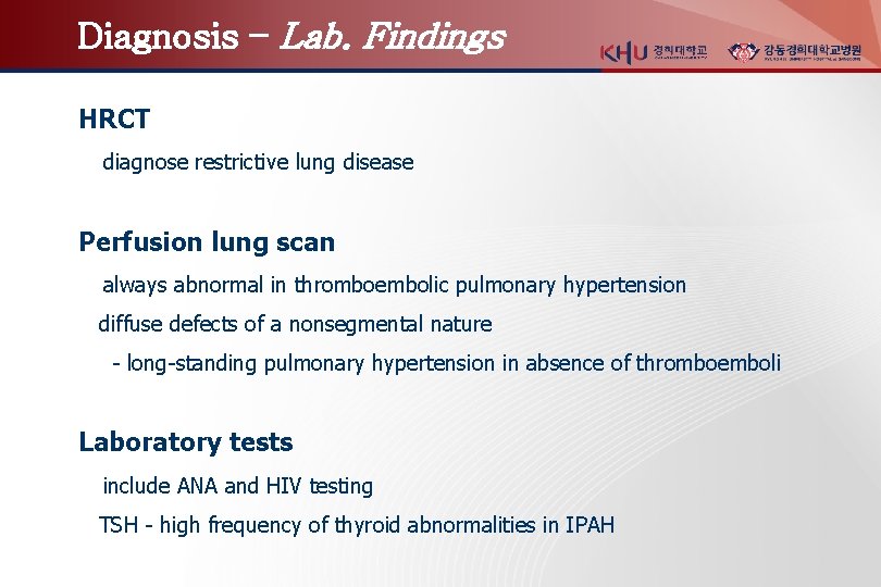 Diagnosis – Lab. Findings HRCT diagnose restrictive lung disease Perfusion lung scan always abnormal