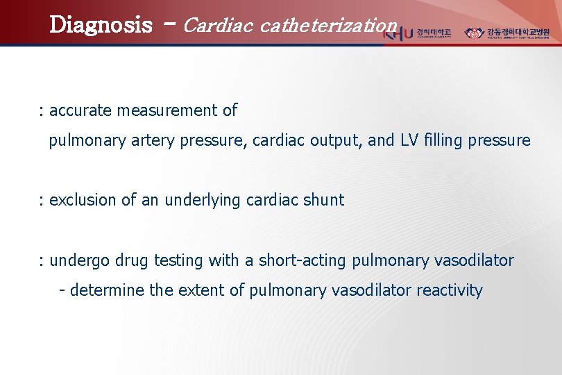 Diagnosis - Cardiac catheterization : accurate measurement of pulmonary artery pressure, cardiac output, and
