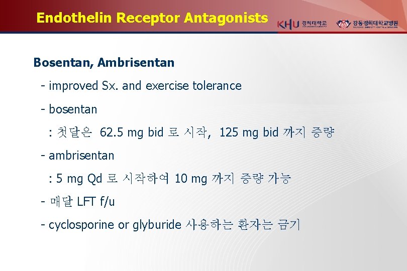 Endothelin Receptor Antagonists Bosentan, Ambrisentan - improved Sx. and exercise tolerance - bosentan :