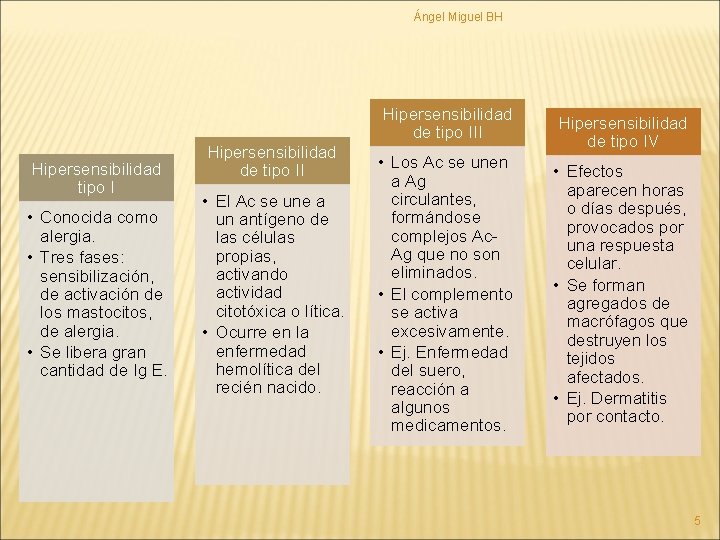 Ángel Miguel BH Hipersensibilidad de tipo III Hipersensibilidad tipo I • Conocida como alergia.