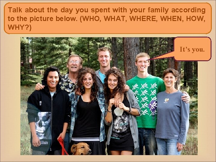 Talk about the day you spent with your family according to the picture below.