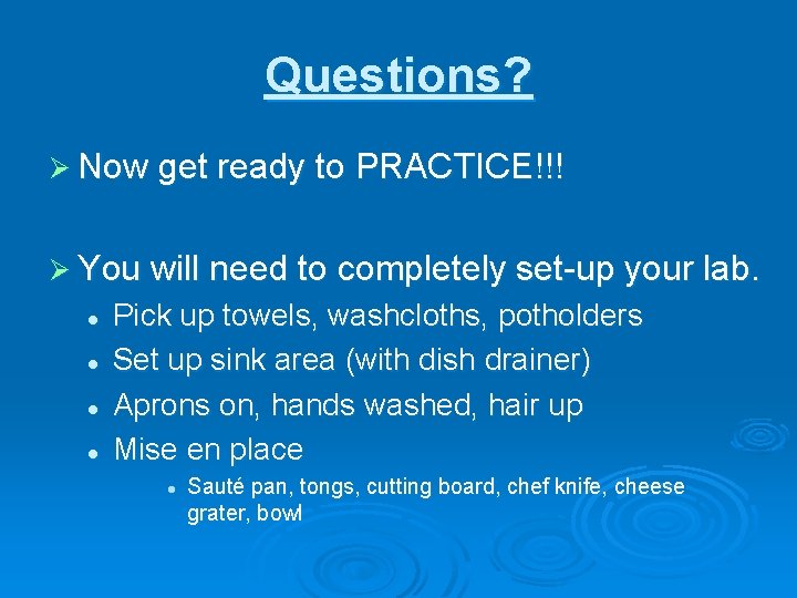 Questions? Ø Now get ready to PRACTICE!!! Ø You will need to completely set-up