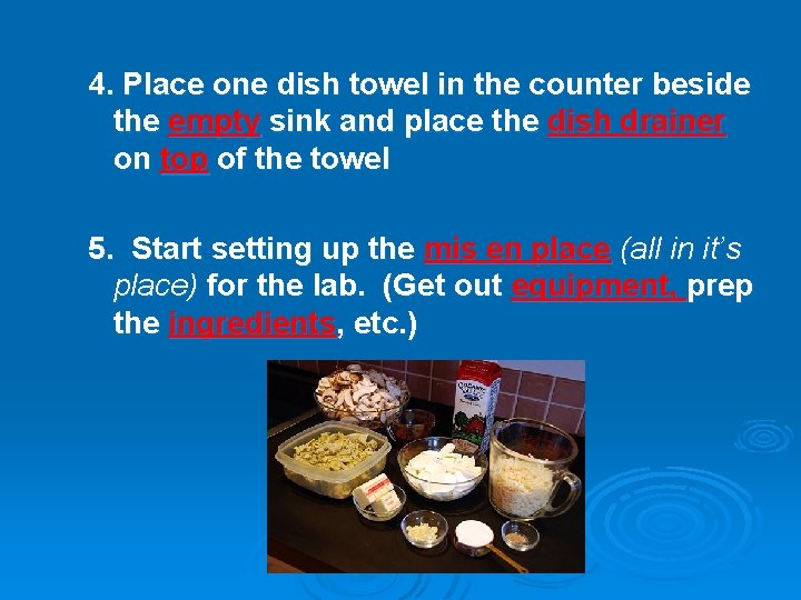 4. Place one dish towel in the counter beside the empty sink and place