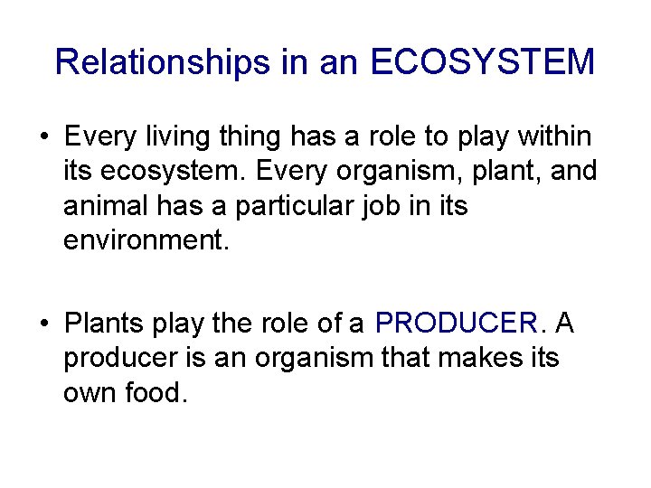 Relationships in an ECOSYSTEM • Every living thing has a role to play within