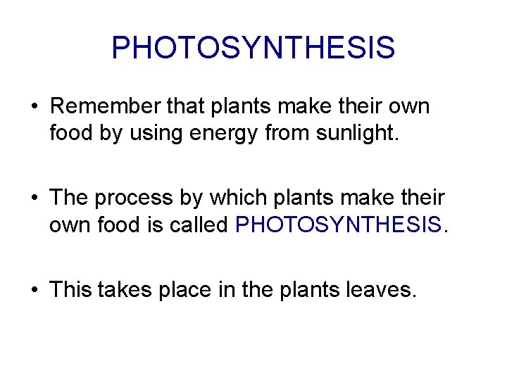 PHOTOSYNTHESIS • Remember that plants make their own food by using energy from sunlight.