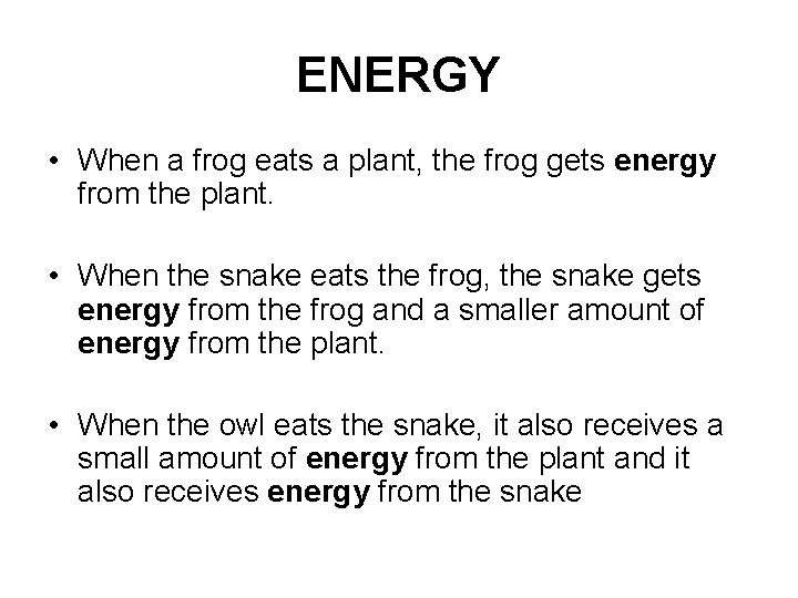 ENERGY • When a frog eats a plant, the frog gets energy from the