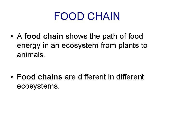 FOOD CHAIN • A food chain shows the path of food energy in an