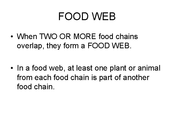 FOOD WEB • When TWO OR MORE food chains overlap, they form a FOOD