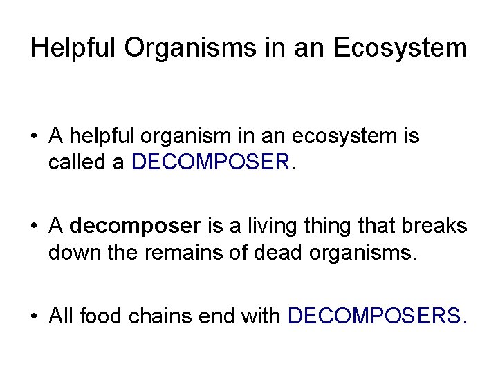 Helpful Organisms in an Ecosystem • A helpful organism in an ecosystem is called