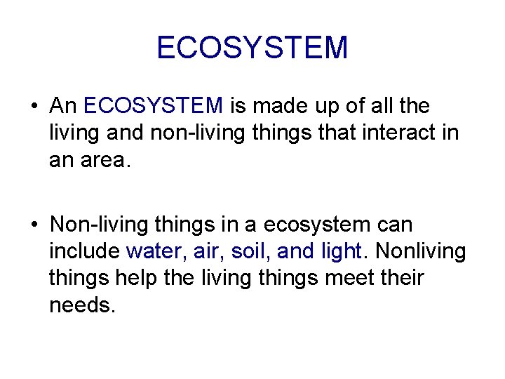 ECOSYSTEM • An ECOSYSTEM is made up of all the living and non-living things