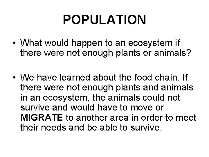 POPULATION • What would happen to an ecosystem if there were not enough plants
