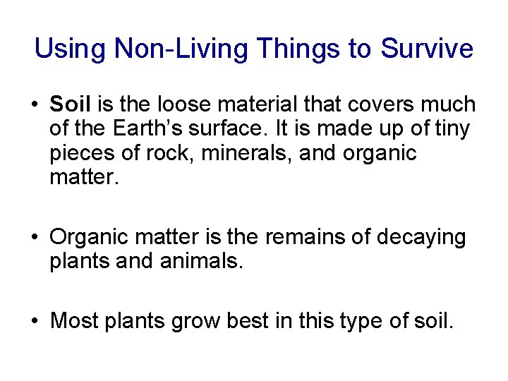 Using Non-Living Things to Survive • Soil is the loose material that covers much