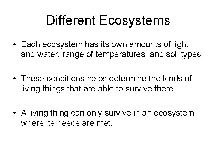 Different Ecosystems • Each ecosystem has its own amounts of light and water, range