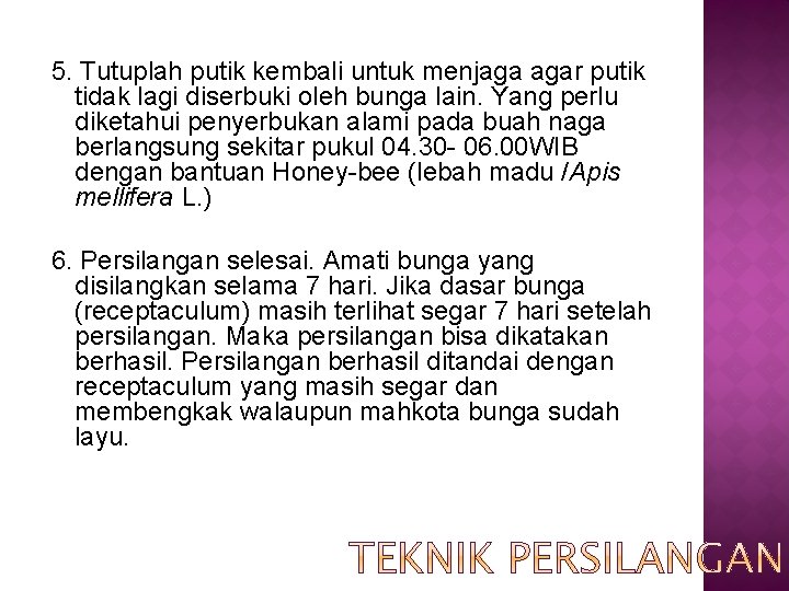 5. Tutuplah putik kembali untuk menjaga agar putik tidak lagi diserbuki oleh bunga lain.