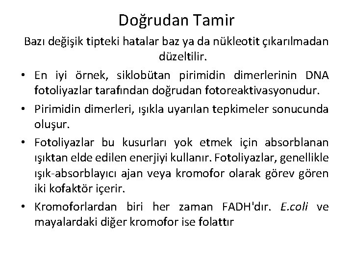 Doğrudan Tamir Bazı değişik tipteki hatalar baz ya da nükleotit çıkarılmadan düzeltilir. • En