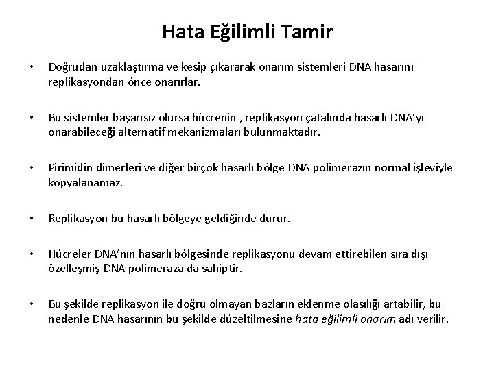 Hata Eğilimli Tamir • Doğrudan uzaklaştırma ve kesip çıkararak onarım sistemleri DNA hasarını replikasyondan