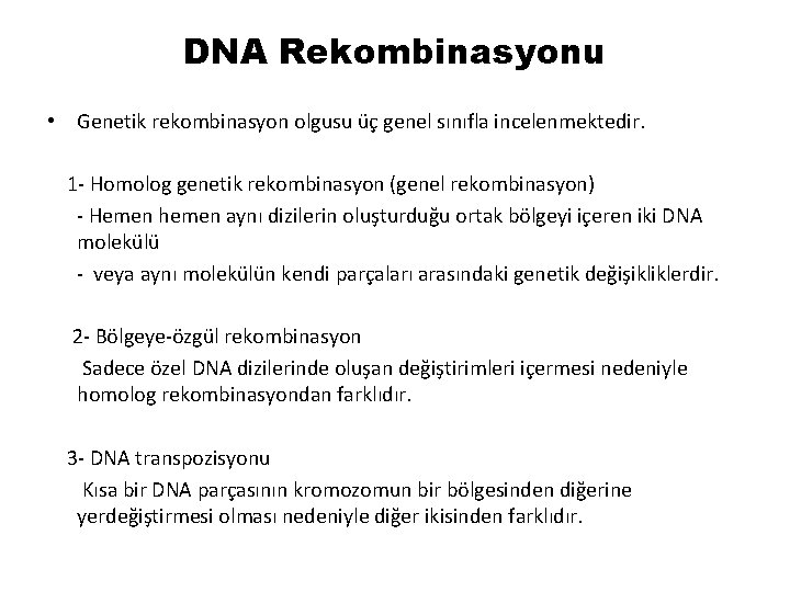 DNA Rekombinasyonu • Genetik rekombinasyon olgusu üç genel sınıfla incelenmektedir. 1 - Homolog genetik