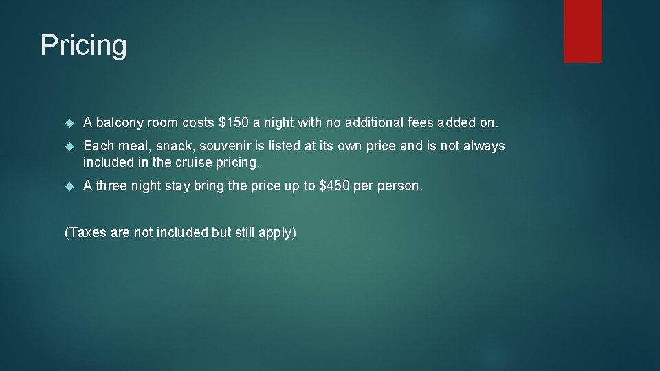 Pricing A balcony room costs $150 a night with no additional fees added on.