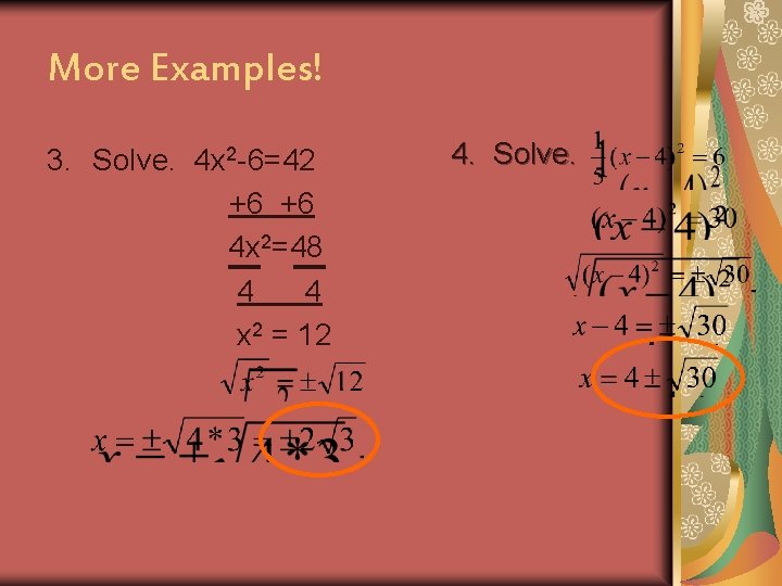 More Examples! 3. Solve. 4 x 2 -6=42 +6 +6 4 x 2=48 4