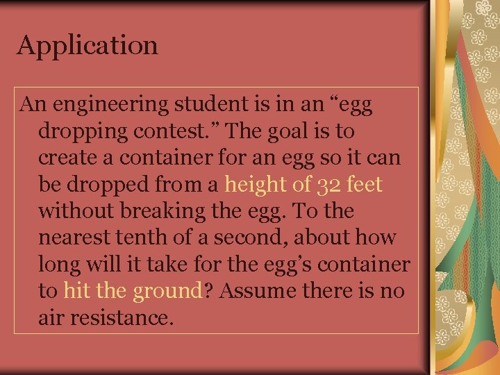 Application An engineering student is in an “egg dropping contest. ” The goal is