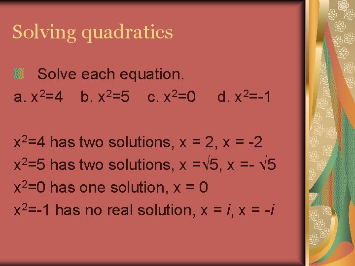 Solving quadratics Solve each equation. a. x 2=4 b. x 2=5 c. x 2=0