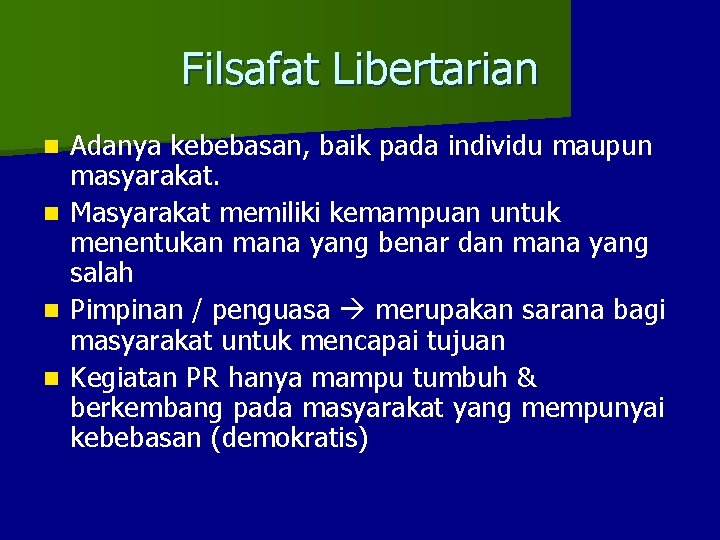 Filsafat Libertarian Adanya kebebasan, baik pada individu maupun masyarakat. n Masyarakat memiliki kemampuan untuk